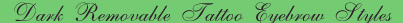 iBrowsers - Dark Removable Tattoo Eyebrow Styles